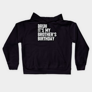 Bruh It's My Brother's Birthday Funny Sarcastic Sister Kids Hoodie